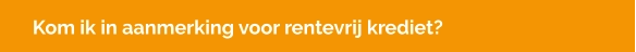 Kom ik in aanmerking voor rentevrij krediet?