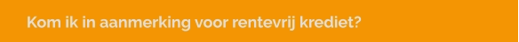 Kom ik in aanmerking voor rentevrij krediet?